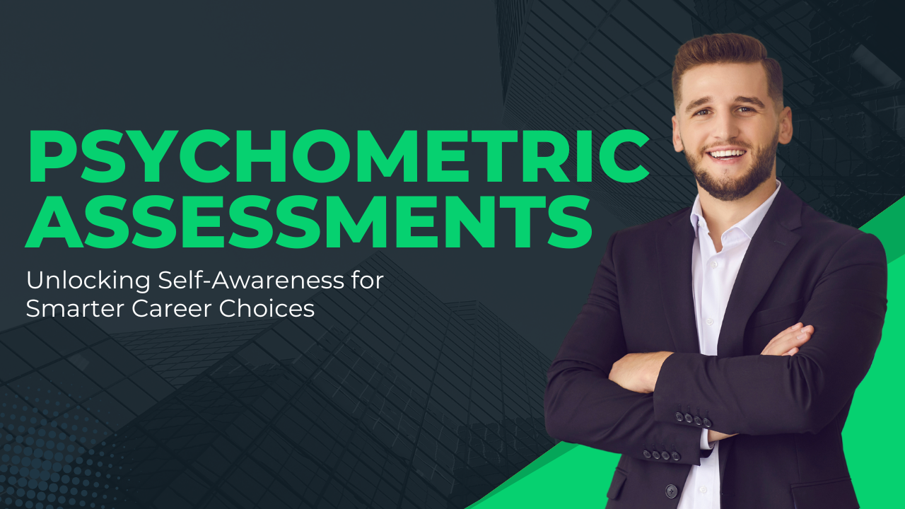 Psychometric Assessments: Unlocking Self-Awareness for Smarter Career Choices